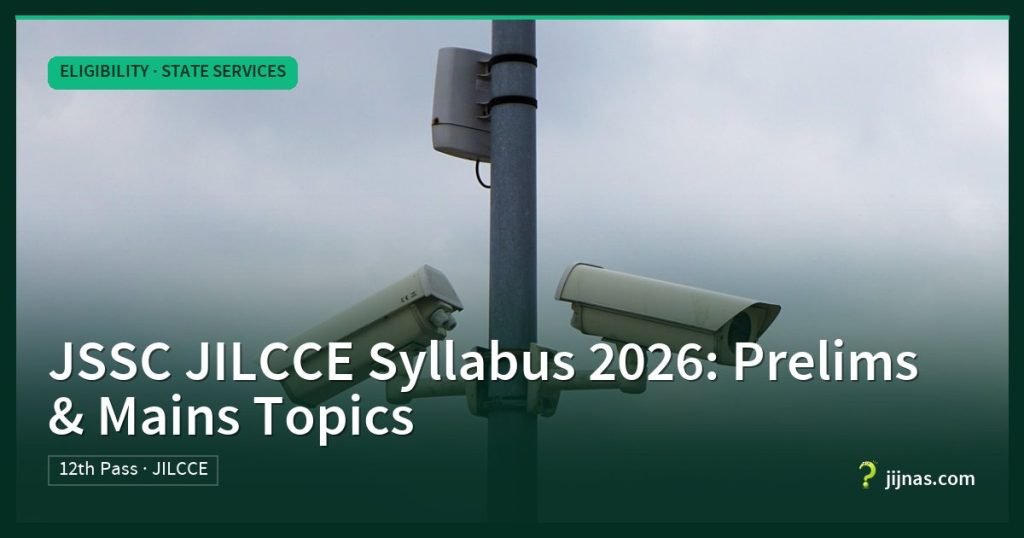 JSSC JILCCE Syllabus 2026: Prelims & Mains Topics, Eligibility · State Services | jijnas.com