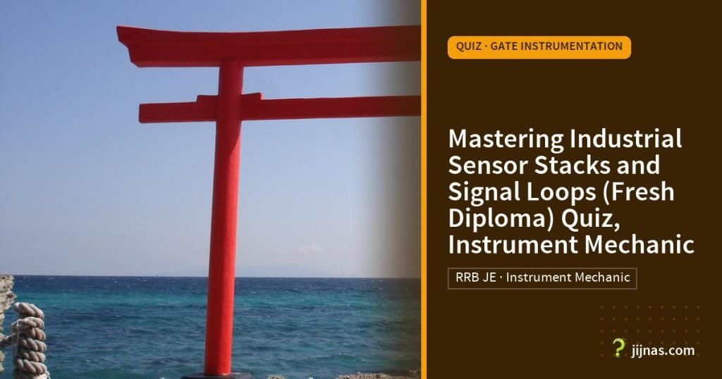 Mastering Industrial Sensor Stacks and Signal Loops (Fresh Diploma) Quiz, Instrument Mechanic, Quiz · GATE Instrumentation | jijnas.com