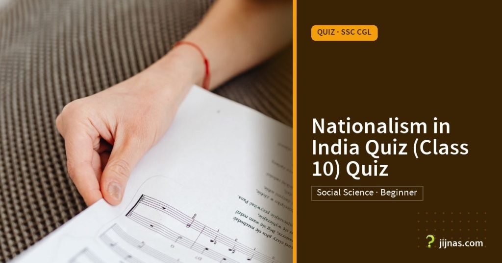 Nationalism in India Quiz (Class 10) Quiz, Quiz · SSC CGL | jijnas.com