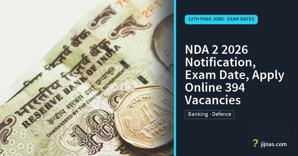 NDA 2 2026 Notification, Exam Date, Apply Online 394 Vacancies, 12th Pass Jobs · Exam Dates | jijnas.com
