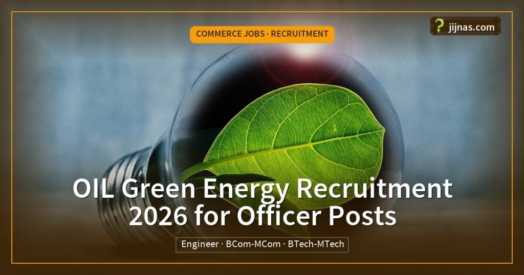OIL Green Energy Recruitment 2026 for Officer Posts, Commerce Jobs · Recruitment | jijnas.com