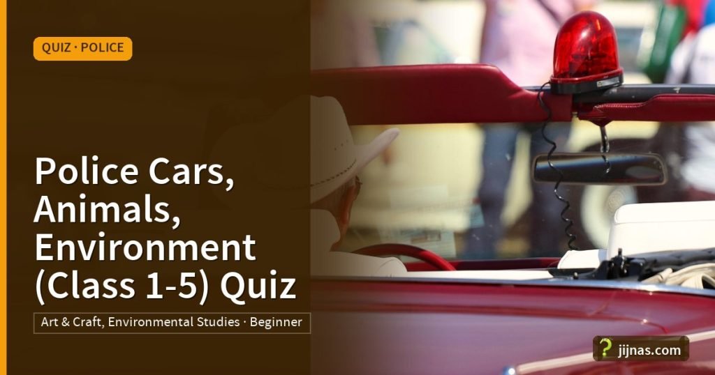 Police Cars, Animals, Environment (Class 1-5) Quiz, Quiz · Police | jijnas.com