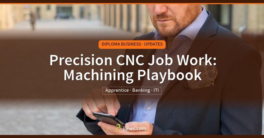 Precision CNC Job Work: Machining Playbook, Diploma Business · Updates | jijnas.com