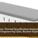 PWR Surge Line Thermal Stratification Analysis Nuclear (Professional Engineering) Quiz, Nuclear Engineering, Quiz · BARC OCES | jijnas.com