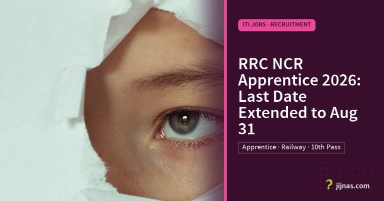 RRC NCR Apprentice 2026: Last Date Extended to Aug 31, ITI Jobs · Recruitment | jijnas.com