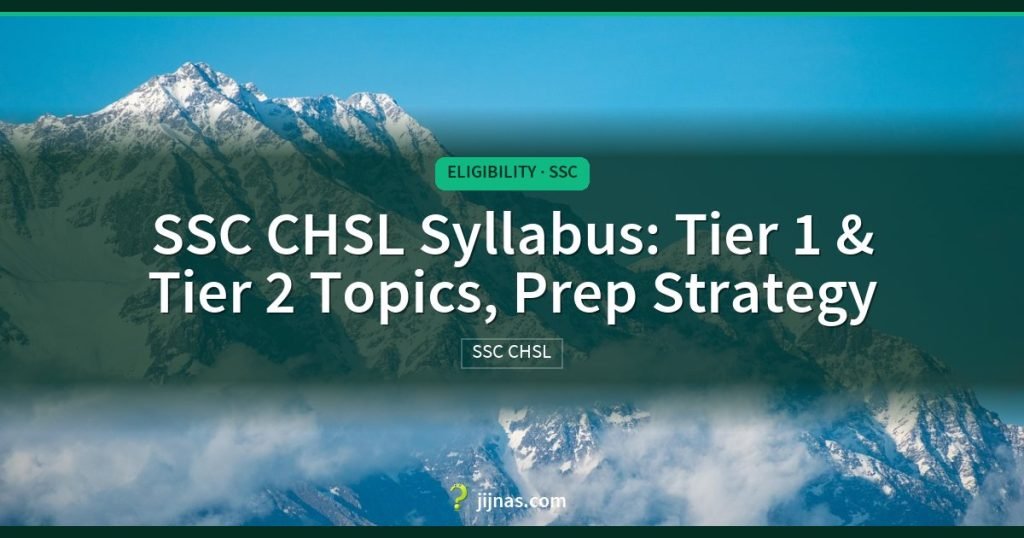 SSC CHSL Syllabus: Tier 1 & Tier 2 Topics, Prep Strategy, Eligibility · SSC | jijnas.com
