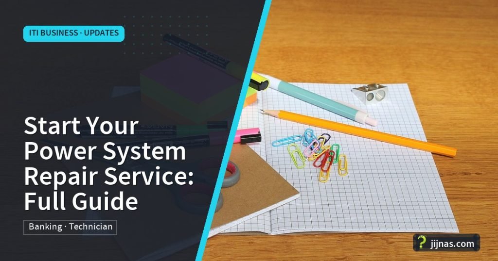 Start Your Power System Repair Service: Full Guide, ITI Business · Updates | jijnas.com