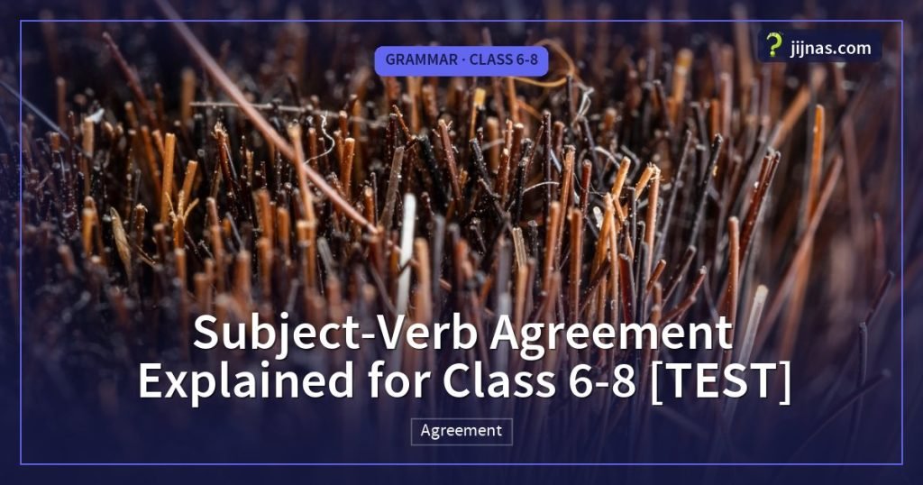 Subject-Verb Agreement Explained for Class 6-8 [TEST], Grammar · Class 6-8 | jijnas.com