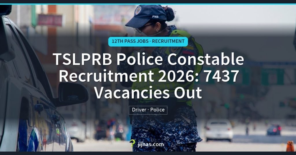 TSLPRB Police Constable Recruitment 2026: 7437 Vacancies Out, 12th Pass Jobs · Recruitment | jijnas.com