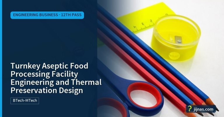Turnkey Aseptic Food Processing Facility Engineering and Thermal Preservation Design, Engineering Business · 12th Pass | jijnas.com
