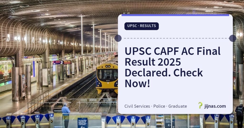 UPSC CAPF AC Final Result 2025 Declared. Check Now!, UPSC · Results | jijnas.com
