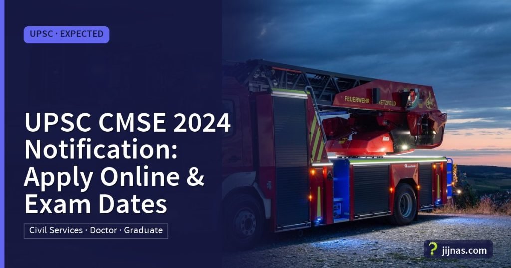 UPSC CMSE 2024 Notification: Apply Online & Exam Dates, UPSC · Expected | jijnas.com