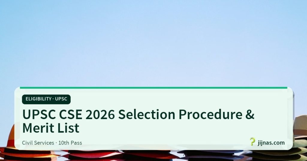 UPSC CSE 2026 Selection Procedure & Merit List, Eligibility · UPSC | jijnas.com