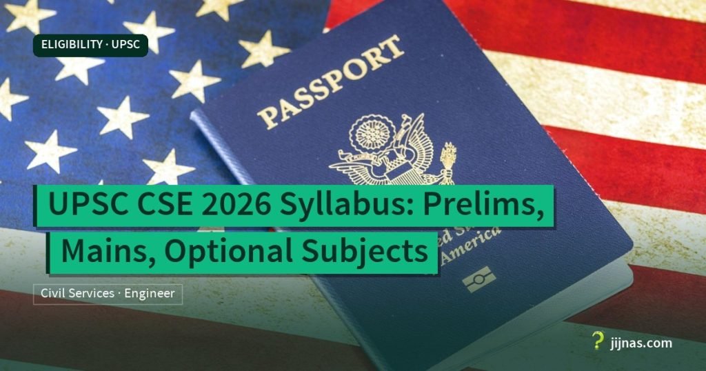 UPSC CSE 2026 Syllabus: Prelims, Mains, Optional Subjects, Eligibility · UPSC | jijnas.com
