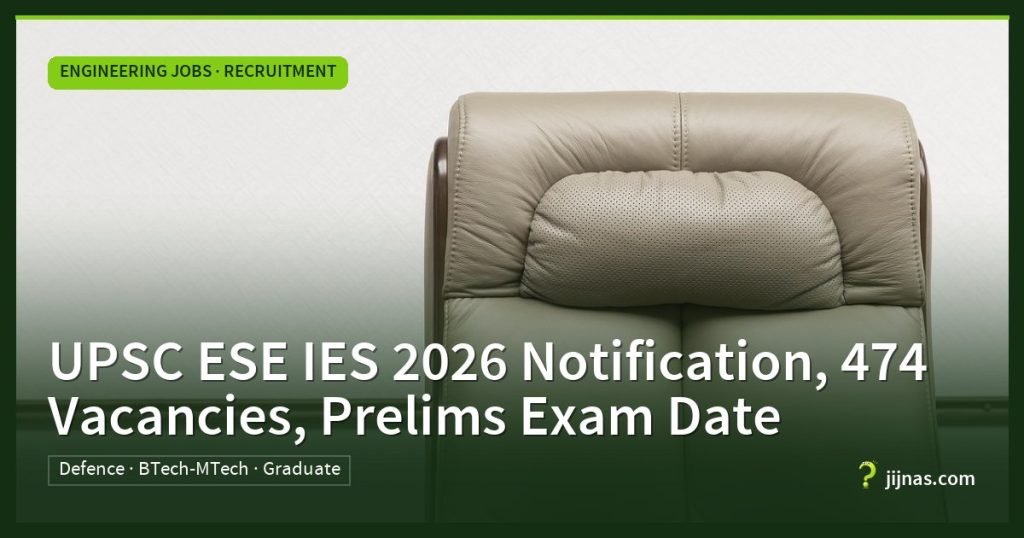 UPSC ESE IES 2026 Notification, 474 Vacancies, Prelims Exam Date, Engineering Jobs · Recruitment | jijnas.com