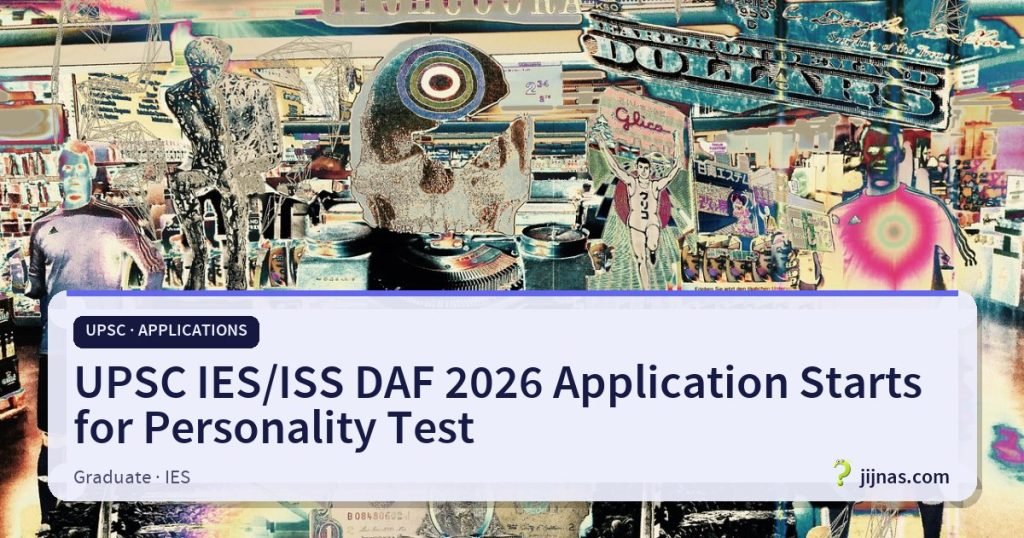UPSC IES/ISS DAF 2026 Application Starts for Personality Test, UPSC · Applications | jijnas.com