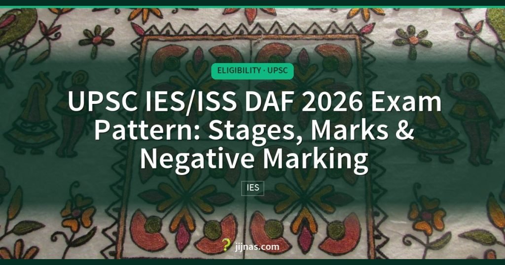 UPSC IES/ISS DAF 2026 Exam Pattern: Stages, Marks & Negative Marking, Eligibility · UPSC | jijnas.com