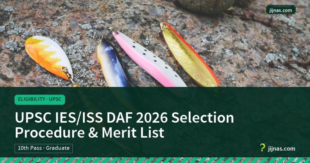 UPSC IES/ISS DAF 2026 Selection Procedure & Merit List, Eligibility · UPSC | jijnas.com
