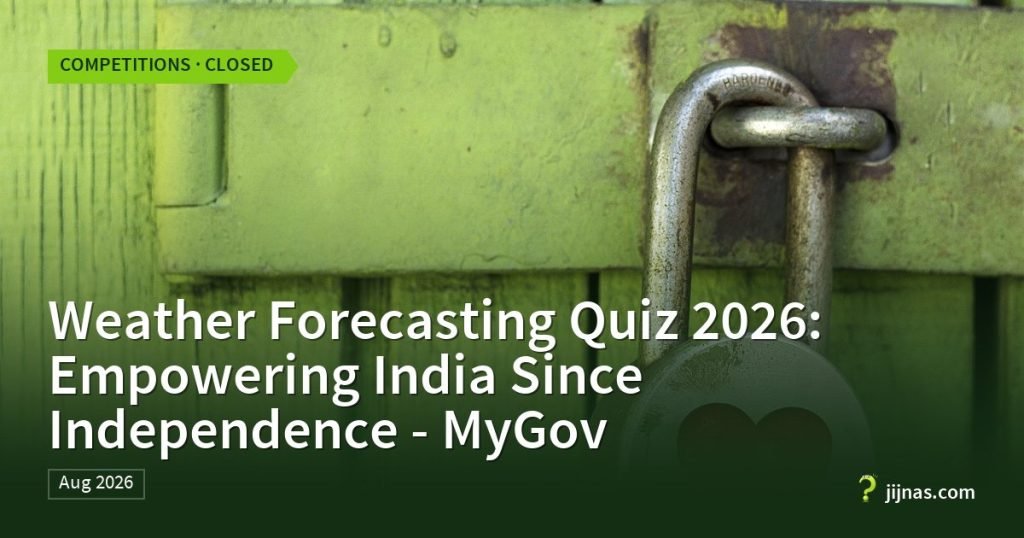 Weather Forecasting Quiz 2026: Empowering India Since Independence - MyGov, Competitions · Closed | jijnas.com