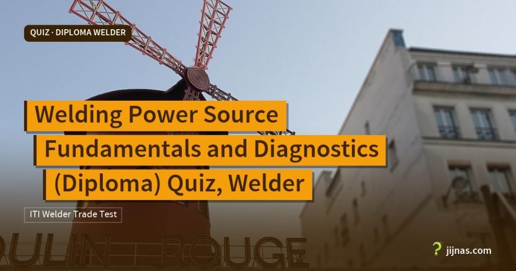 Welding Power Source Fundamentals and Diagnostics (Diploma) Quiz, Welder, Quiz · Diploma Welder | jijnas.com