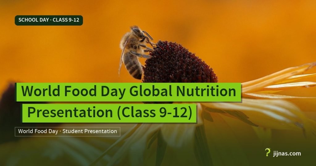 World Food Day Global Nutrition Presentation (Class 9-12), School Day · Class 9-12 | jijnas.com
