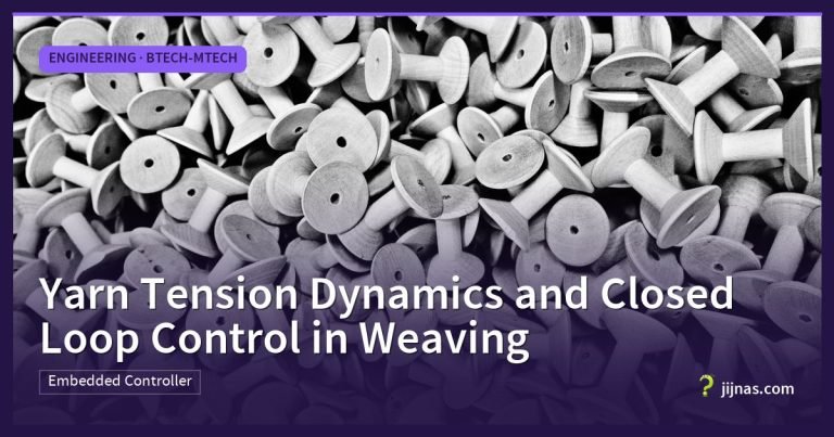 Yarn Tension Dynamics and Closed Loop Control in Weaving, Engineering · BTech-MTech | jijnas.com